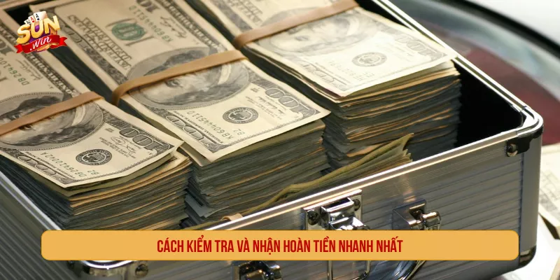 Sunwin Có Hoàn Tiền Không? Điều Kiện Và Cách Nhận Cách kiểm tra và nhận hoàn tiền tại Sunwin