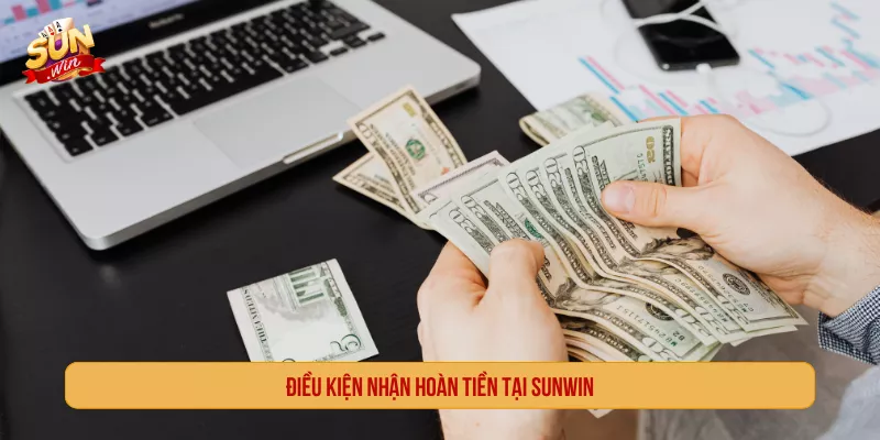 Sunwin Có Hoàn Tiền Không? Điều Kiện Và Cách Nhận Điều kiện nhận hoàn tiền tại Sunwin cần được kiểm tra kỹ