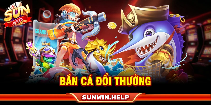 Bắn Cá Đổi Thưởng - Cách Chơi, Chọn Phòng Và Quản Lý Đạn bắn cá đổi thưởng