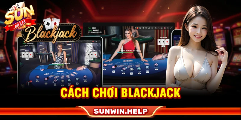 Cách Chơi Blackjack - Luật 21 Điểm Và Cách Tránh Bust cách chơi blackjack